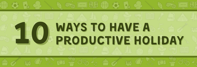 10 Ways to Have a Productive Holiday